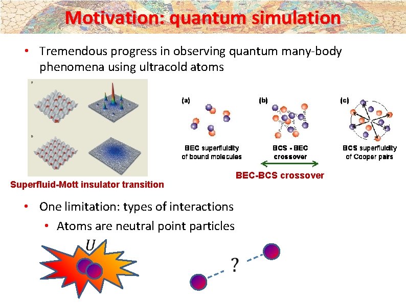 Motivation: quantum simulation • Tremendous progress in observing quantum many-body phenomena using ultracold atoms