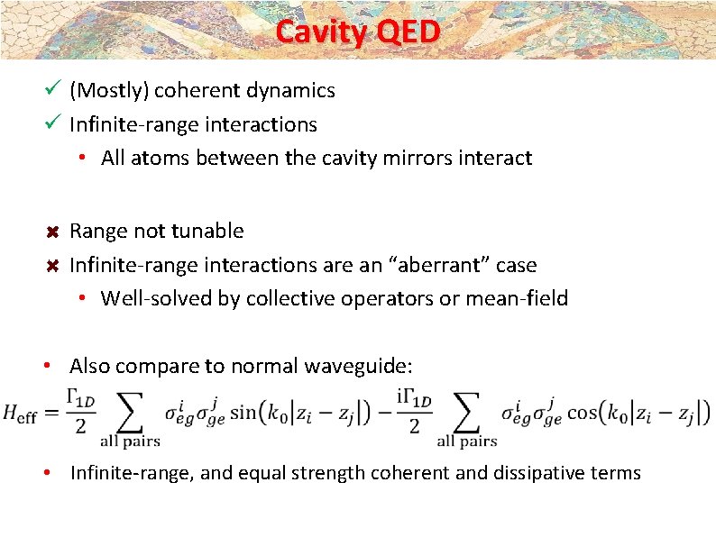 Cavity QED ü (Mostly) coherent dynamics ü Infinite-range interactions • All atoms between the