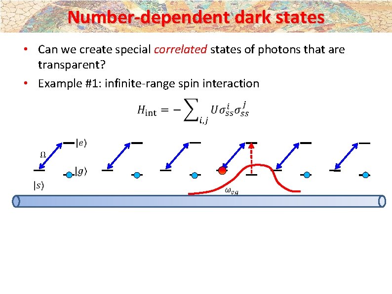 Number-dependent dark states • Can we create special correlated states of photons that are