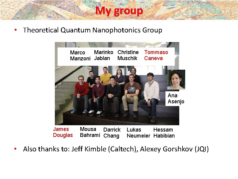 My group • Theoretical Quantum Nanophotonics Group Marinko Christine Marco Manzoni Jablan Muschik Tommaso