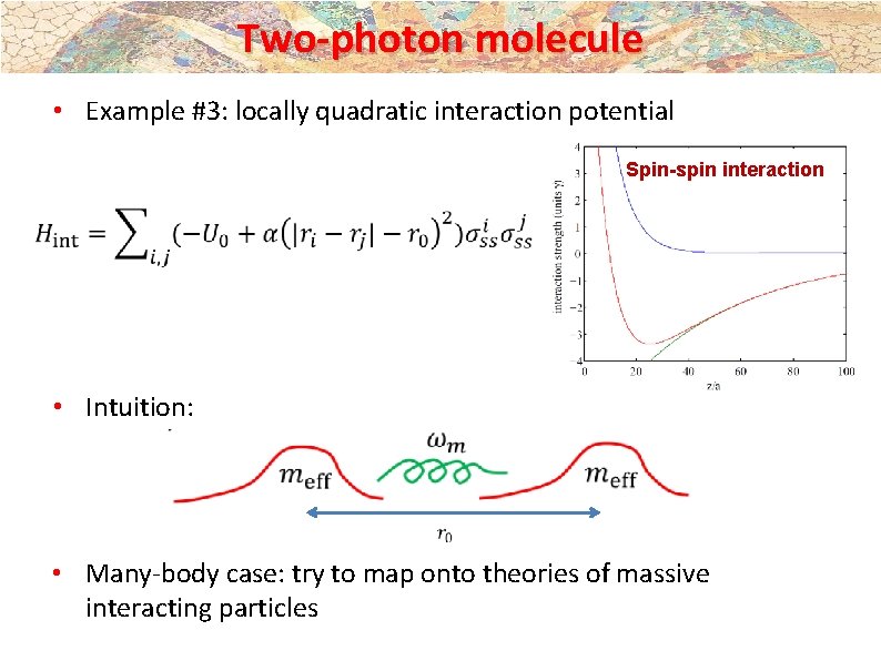 Two-photon molecule • Example #3: locally quadratic interaction potential Spin-spin interaction • Intuition: •