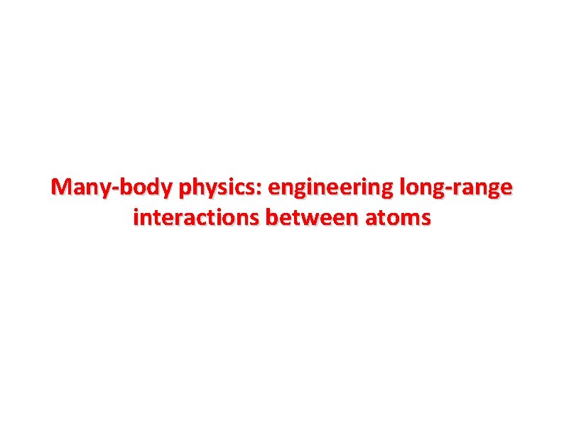 Many-body physics: engineering long-range interactions between atoms 