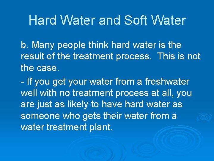 Hard Water and Soft Water b. Many people think hard water is the result