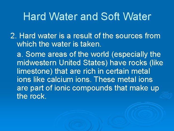 Hard Water and Soft Water 2. Hard water is a result of the sources Hard Water and Soft Water 2. Hard water is a result of the sources