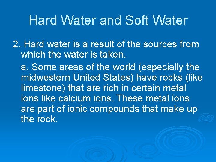 Hard Water and Soft Water 2. Hard water is a result of the sources