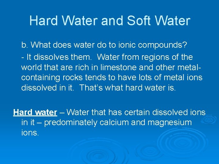 Hard Water and Soft Water b. What does water do to ionic compounds? -
