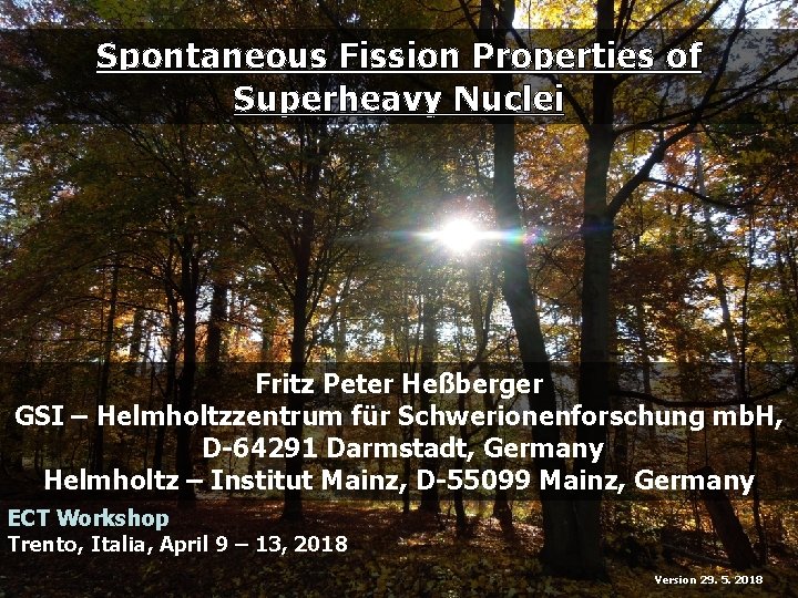 Spontaneous Fission Properties of Superheavy Nuclei Fritz Peter Heßberger GSI – Helmholtzzentrum für Schwerionenforschung