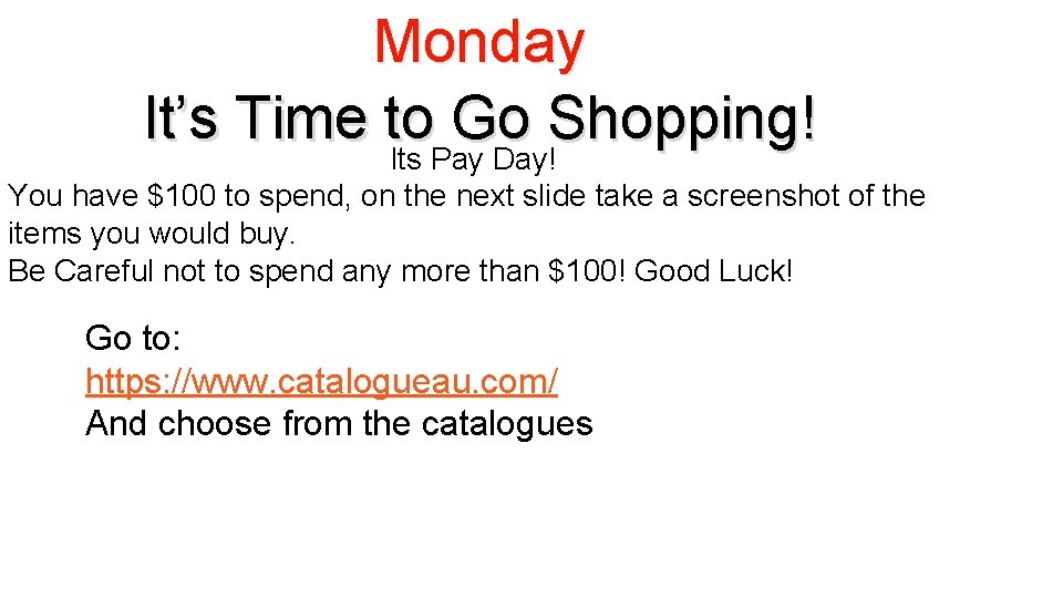 Monday It’s Time to Go Shopping! Its Pay Day! You have $100 to spend,