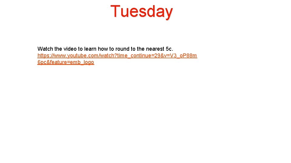 Tuesday Watch the video to learn how to round to the nearest 5 c.