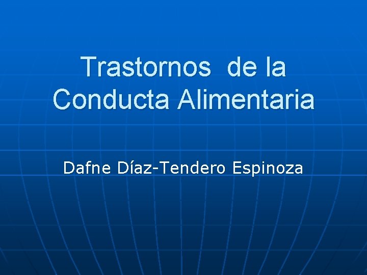 Trastornos de la Conducta Alimentaria Dafne Díaz-Tendero Espinoza 