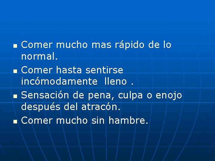 n n Comer mucho mas rápido de lo normal. Comer hasta sentirse incómodamente lleno.