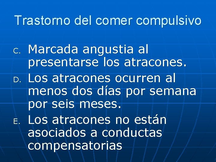 Trastorno del comer compulsivo C. D. E. Marcada angustia al presentarse los atracones. Los