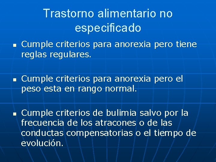 Trastorno alimentario no especificado n n n Cumple criterios para anorexia pero tiene reglas