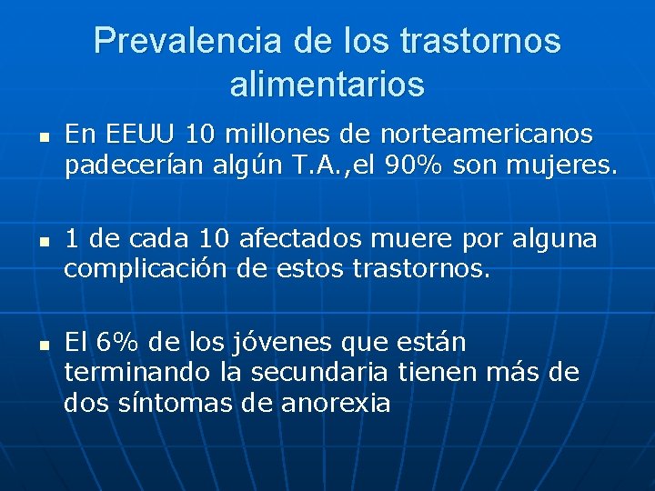 Prevalencia de los trastornos alimentarios n n n En EEUU 10 millones de norteamericanos