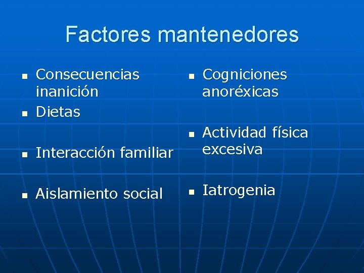 Factores mantenedores n n Consecuencias inanición Dietas n n n Interacción familiar n Aislamiento