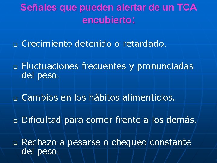 Señales que pueden alertar de un TCA encubierto: q q Crecimiento detenido o retardado.