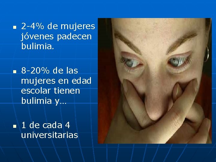 n n n 2 -4% de mujeres jóvenes padecen bulimia. 8 -20% de las