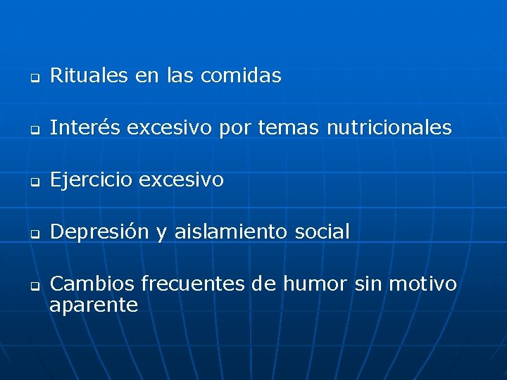 q Rituales en las comidas q Interés excesivo por temas nutricionales q Ejercicio excesivo