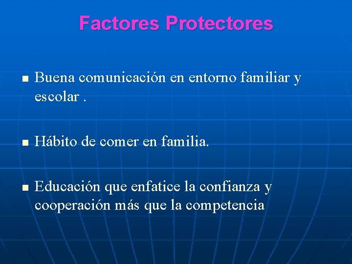 Factores Protectores n n n Buena comunicación en entorno familiar y escolar. Hábito de