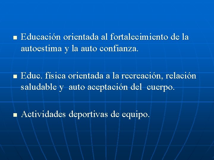 n n n Educación orientada al fortalecimiento de la autoestima y la auto confianza.