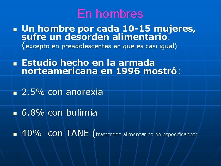 En hombres n Un hombre por cada 10 -15 mujeres, sufre un desorden alimentario.