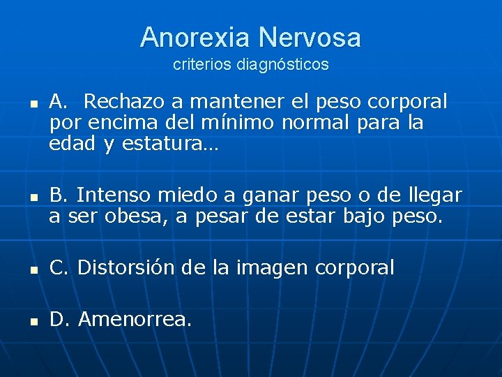 Anorexia Nervosa criterios diagnósticos n n A. Rechazo a mantener el peso corporal por