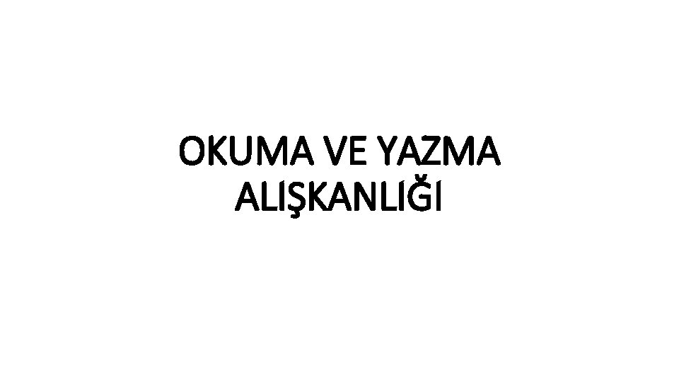 OKUMA VE YAZMA ALIŞKANLIĞI 