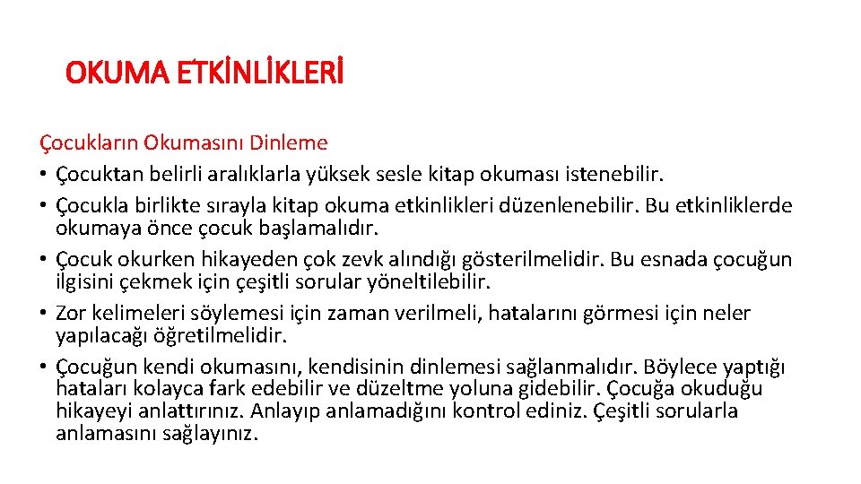 OKUMA ETKİNLİKLERİ Çocukların Okumasını Dinleme • Çocuktan belirli aralıklarla yüksek sesle kitap okuması istenebilir.