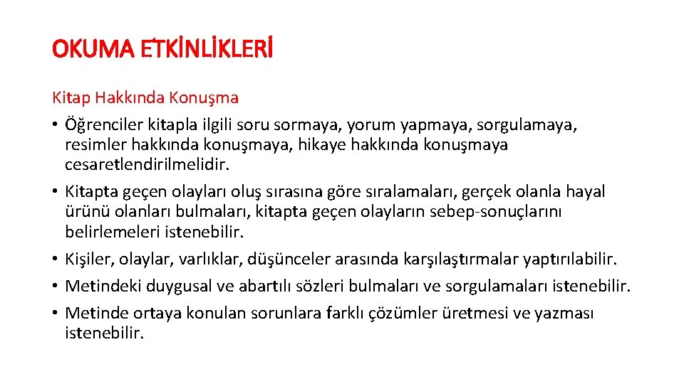 OKUMA ETKİNLİKLERİ Kitap Hakkında Konuşma • Öğrenciler kitapla ilgili soru sormaya, yorum yapmaya, sorgulamaya,