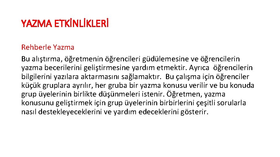 YAZMA ETKİNLİKLERİ Rehberle Yazma Bu alıştırma, öğretmenin öğrencileri güdülemesine ve öğrencilerin yazma becerilerini geliştirmesine