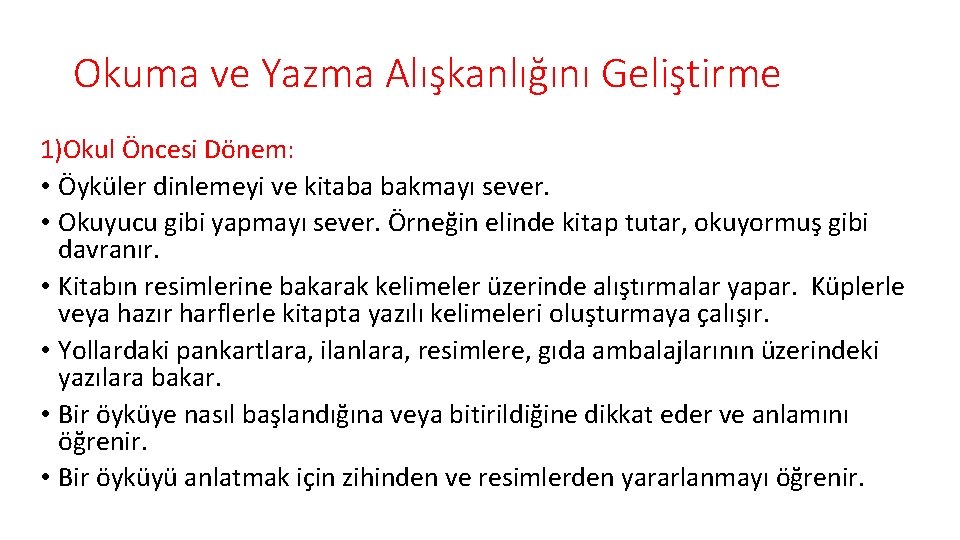 Okuma ve Yazma Alışkanlığını Geliştirme 1)Okul Öncesi Dönem: • Öyküler dinlemeyi ve kitaba bakmayı