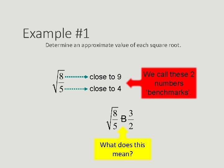 Example #1 Determine an approximate value of each square root. close to 9 close