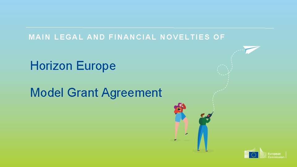 MAIN LEGAL AND FINANCIAL NOVELTIES OF Horizon Europe Model Grant Agreement 
