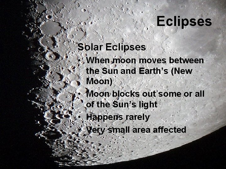 Eclipses Solar Eclipses • When moon moves between the Sun and Earth’s (New Moon)