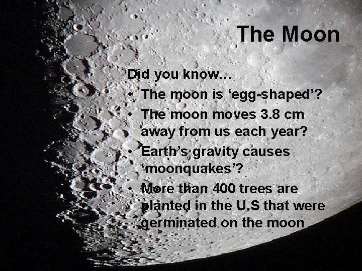 The Moon Did you know… • The moon is ‘egg-shaped’? • The moon moves
