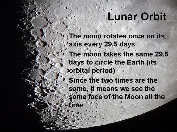 Lunar Orbit • The moon rotates once on its axis every 29. 5 days