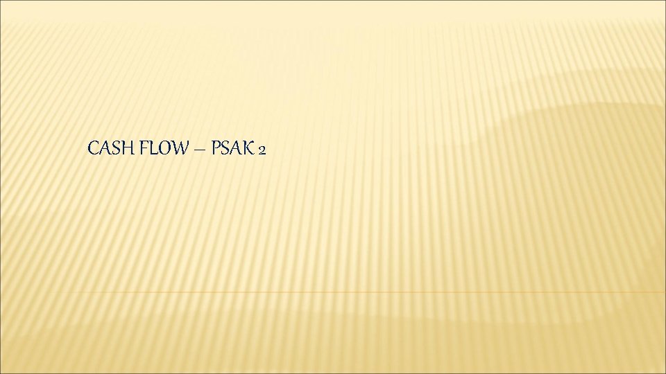 CASH FLOW – PSAK 2 