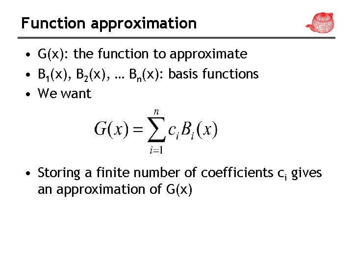 Function approximation • G(x): the function to approximate • B 1(x), B 2(x), …