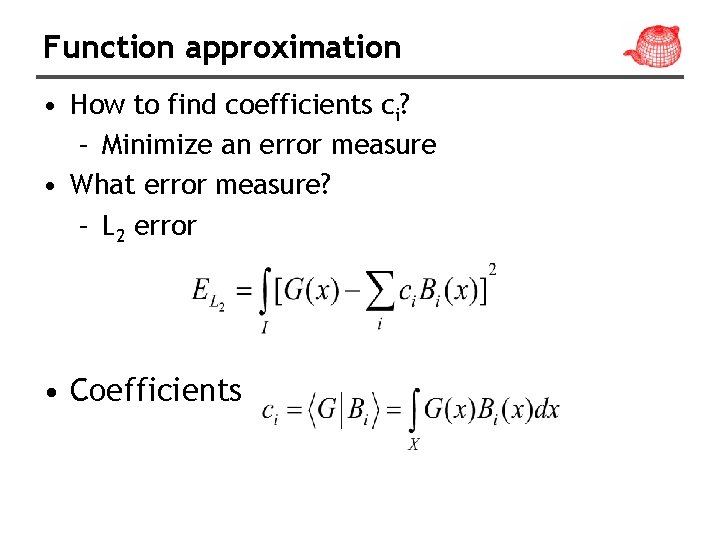 Function approximation • How to find coefficients ci? – Minimize an error measure •