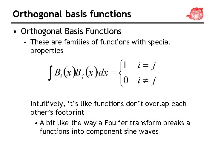 Orthogonal basis functions • Orthogonal Basis Functions – These are families of functions with