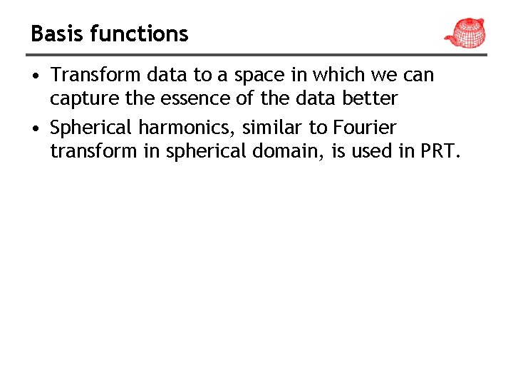 Basis functions • Transform data to a space in which we can capture the