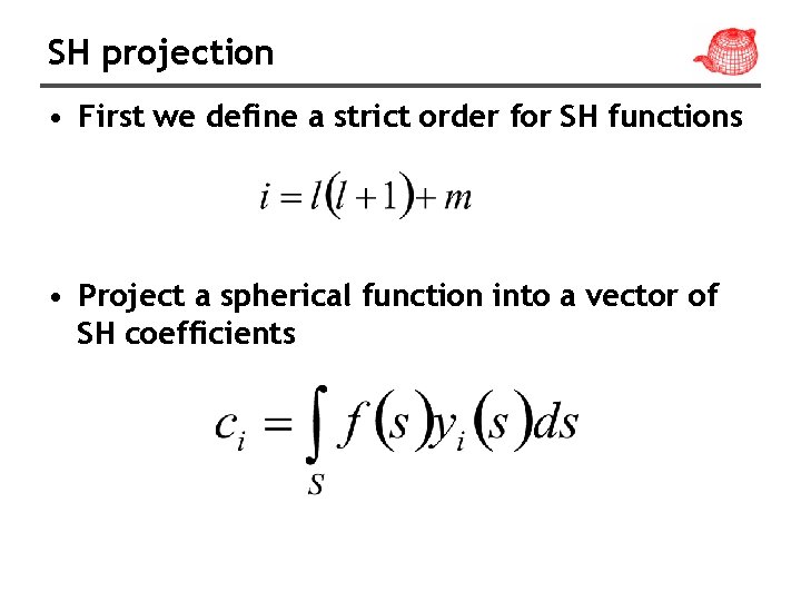 SH projection • First we define a strict order for SH functions • Project