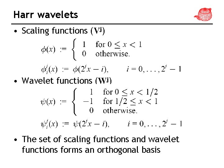 Harr wavelets • Scaling functions (Vj) • Wavelet functions (Wj) • The set of