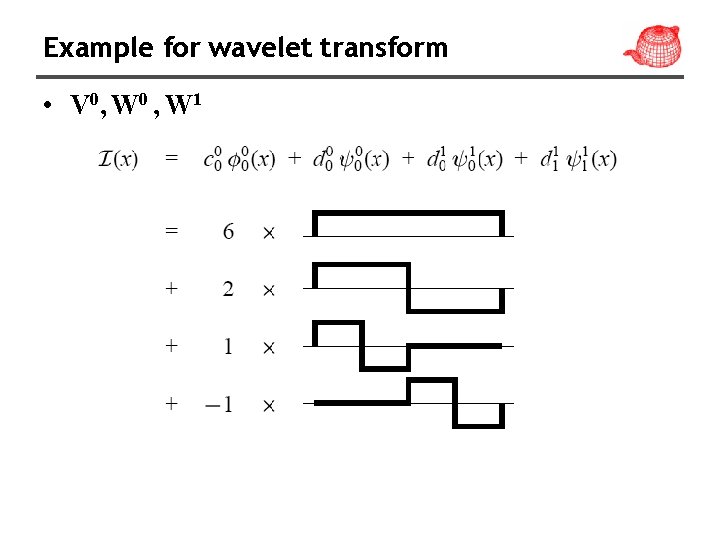 Example for wavelet transform • V 0, W 0 , W 1 