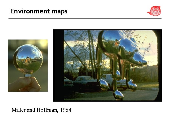 Environment maps Miller and Hoffman, 1984 