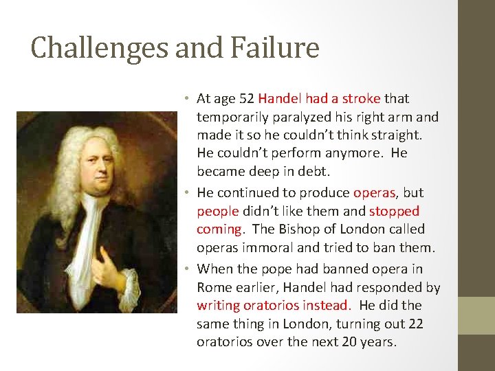 Challenges and Failure • At age 52 Handel had a stroke that temporarily paralyzed