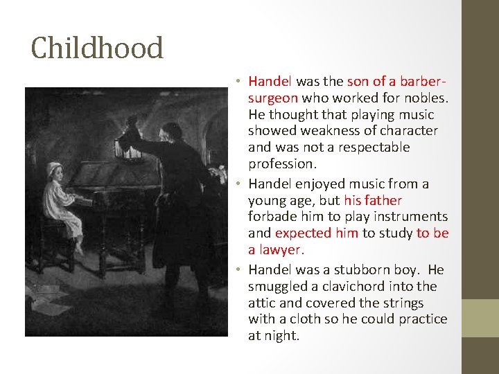 Childhood • Handel was the son of a barbersurgeon who worked for nobles. He