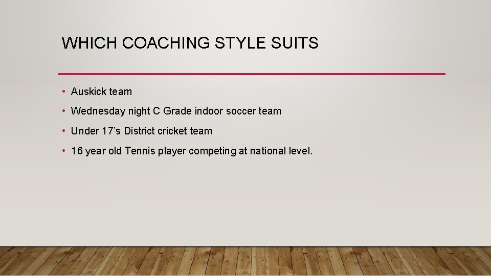 WHICH COACHING STYLE SUITS • Auskick team • Wednesday night C Grade indoor soccer