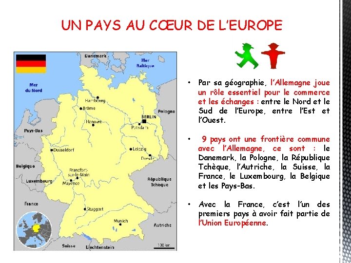 UN PAYS AU CŒUR DE L’EUROPE • Par sa géographie, l’Allemagne joue un rôle