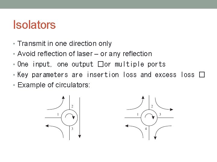 Isolators • Transmit in one direction only • Avoid reflection of laser – or